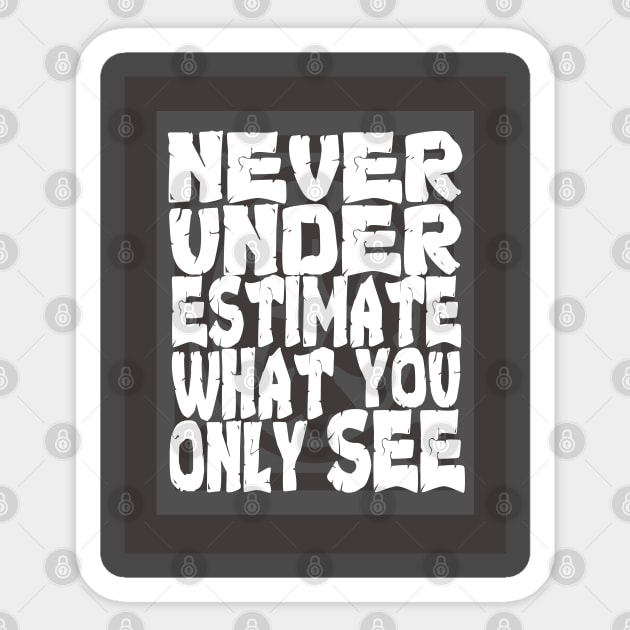 Never Underestimate What You Only See Sticker by tatzkirosales-shirt-store